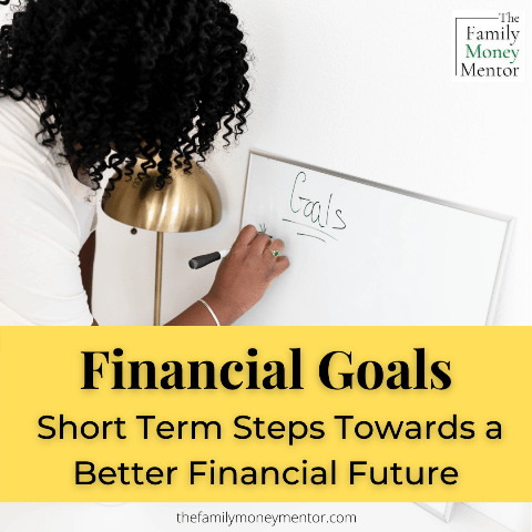 Short-Term Financial Goals: 4 Key Areas to Focus - The Family Money Mentor